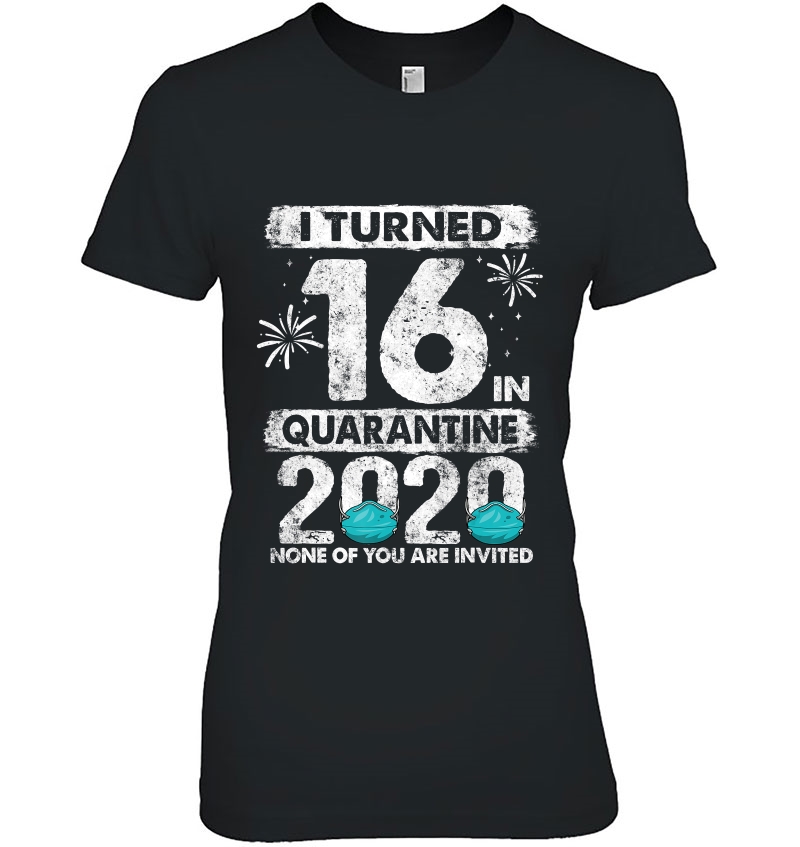 I Turned 16 In Quarantine 2020 16 Years Old 16Th Birthday Hoodie