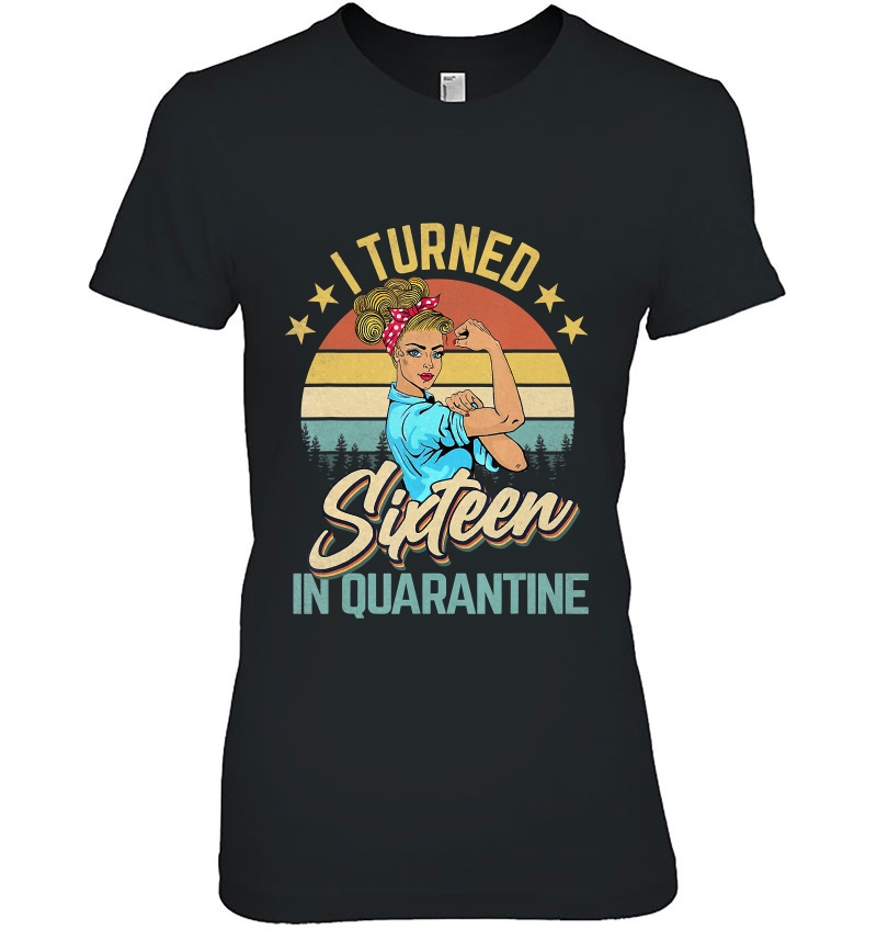 I Turned 16 In Quarantine Made In 2004 16 Years Old Gift Ladies Tee