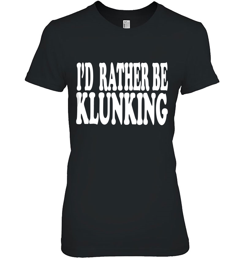 I'd Rather Be Klunking Hoodie