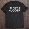 I'm Not A Hugger Shirt Funny Not A Hugger Tee