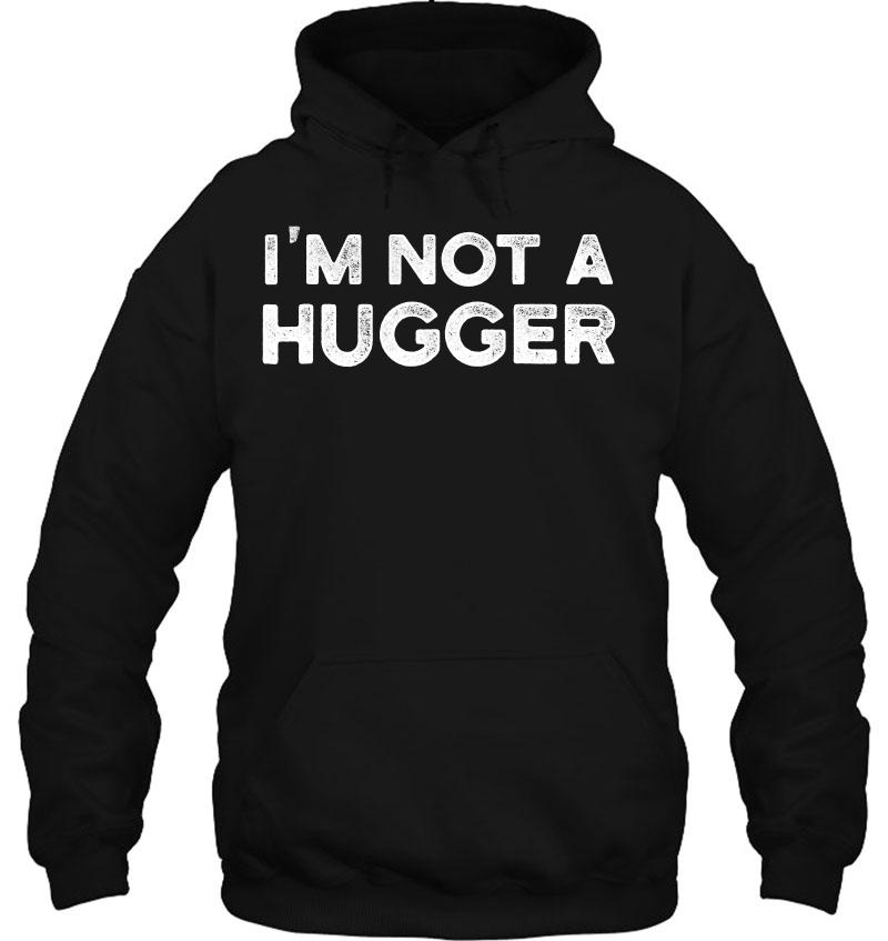 I'm Not A Hugger Shirt Funny Not A Hugger Mugs