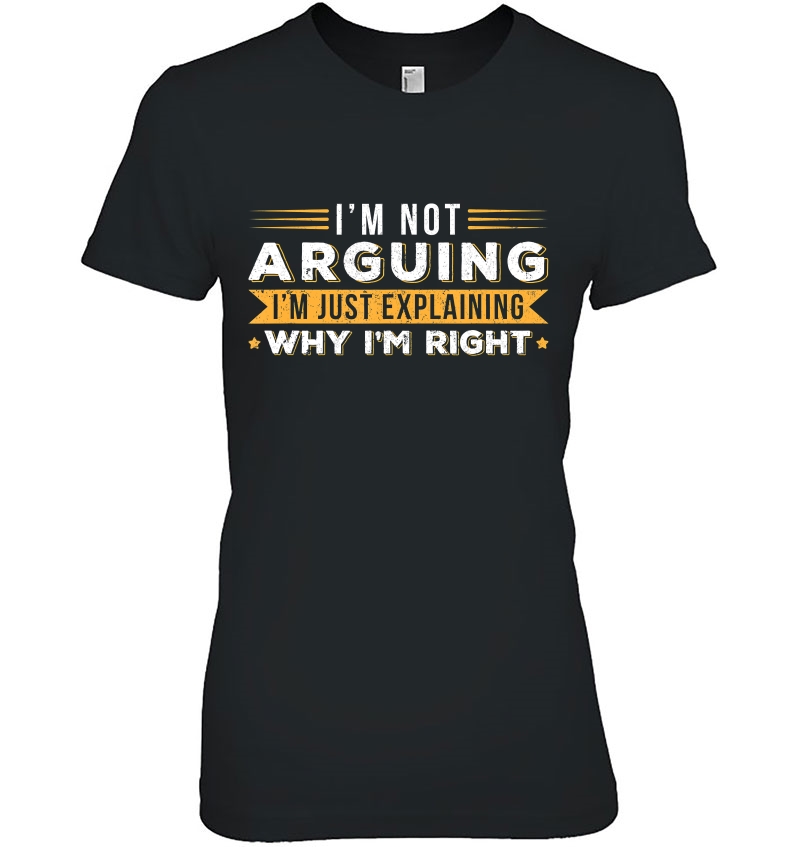 I'm Not Arguing I'm Just Explaining Why I'm Right Hoodie