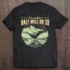 Its Another Half Mile Or So Hiking Tee