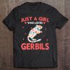 Just A Girl Who Loves Gerbils Tshirt Cute Animals Lovers Tee