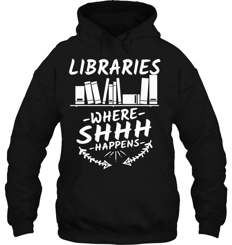 Libraries Where Shhh Happens - Funny Book Lovers Mugs