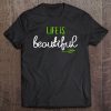 Life Is Beautiful . Happiness Tshirt Motivational Tee