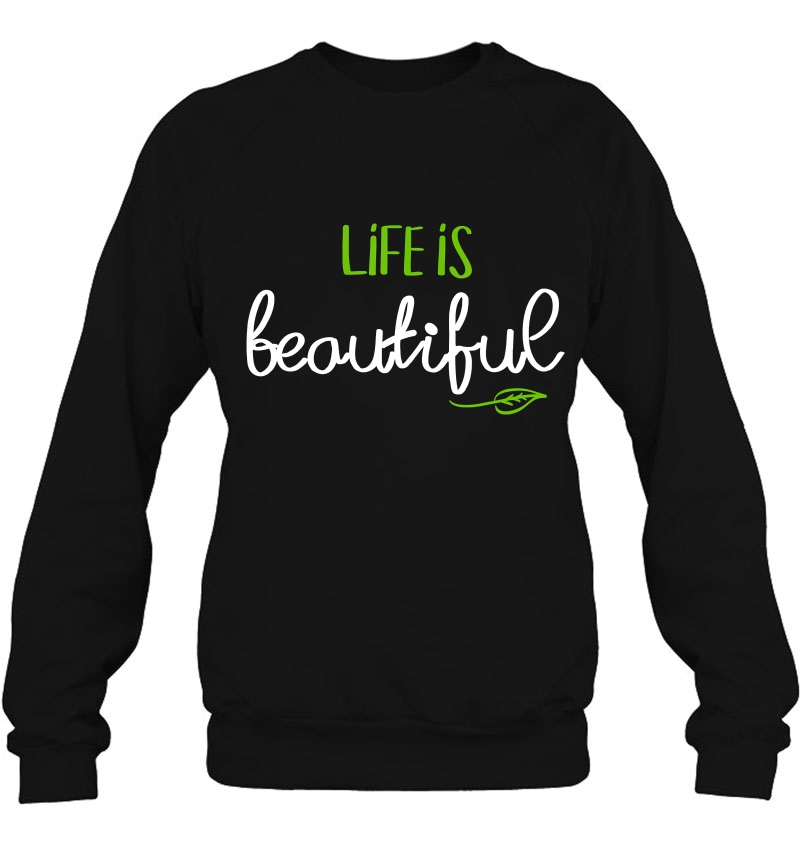 Life Is Beautiful . Happiness Tshirt Motivational Sweatshirt