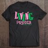 Living Pretty Aka Shirt - Aka Sorority - 1908 Ver2 Tee