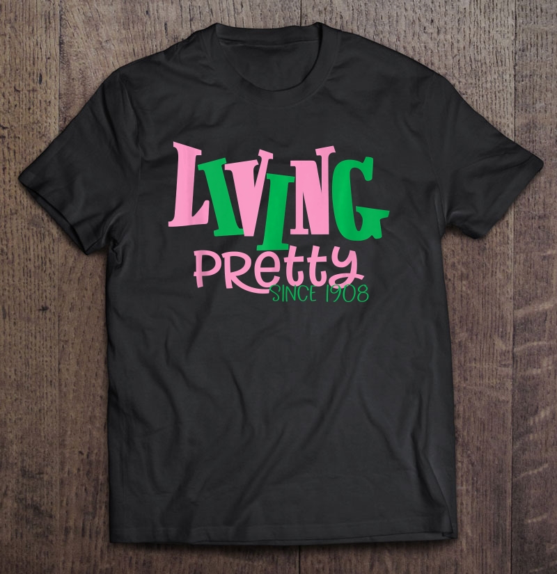 Living Pretty Aka Shirt - Aka Sorority - 1908 Ver2 Shirt