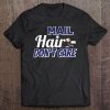 Mail Hair Don't Care Funny Postal Worker Tee
