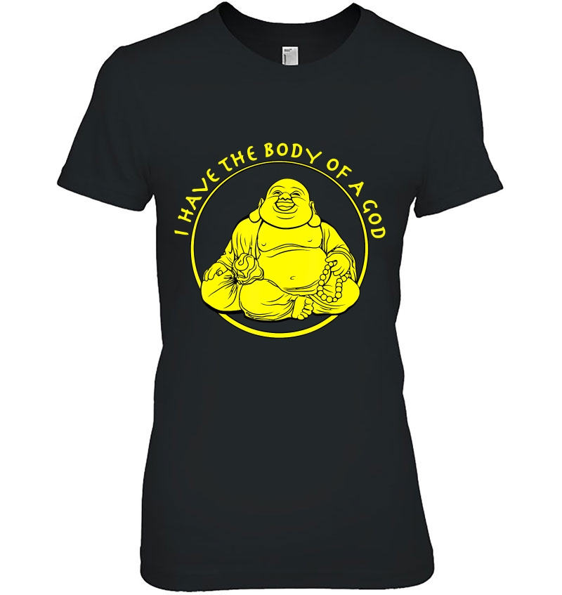 Mens I Have The Body Of A God Buddha Ladies Tee