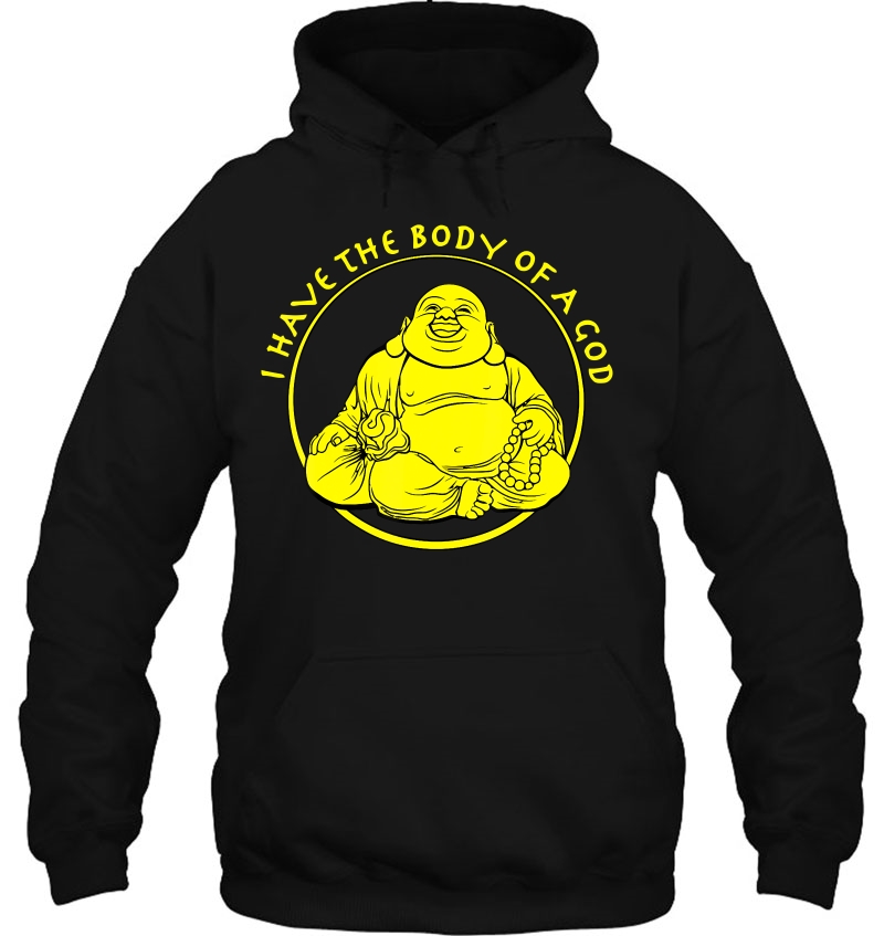 Mens I Have The Body Of A God Buddha Hoodie