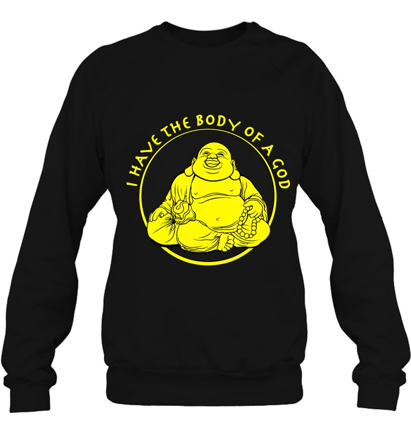 Mens I Have The Body Of A God Buddha Sweatshirt