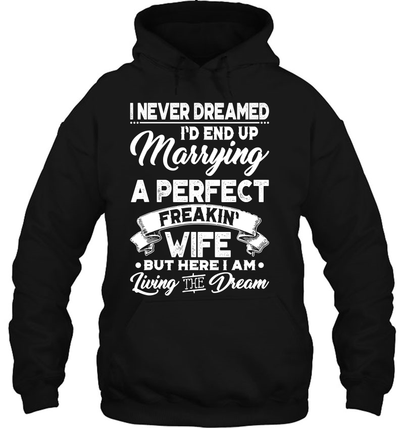 Mens I Never Dreamed I'd End Up Marrying A Perfect Freakin Wife Mugs