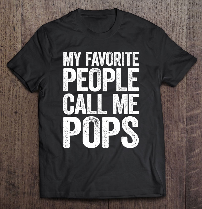 Mens My Favorite People Call Me Pops Shirt