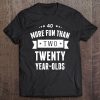 More Fun Than Two Twenty Year-Olds Shirt - 40Th Birthday Tee Tee