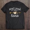 Most Loved Nana Shirt Cute Mothers Day Gifts Tee