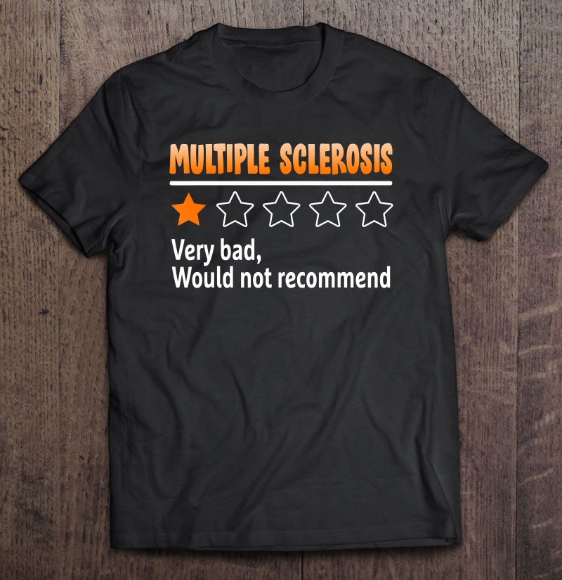 Multiple Sclerosis Very Bad Would Not Recommend Gifts Shirt