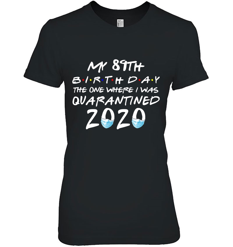 My 89Th Birthday The One Where I Was Quarantined 2020 Ver2 Ladies Tee