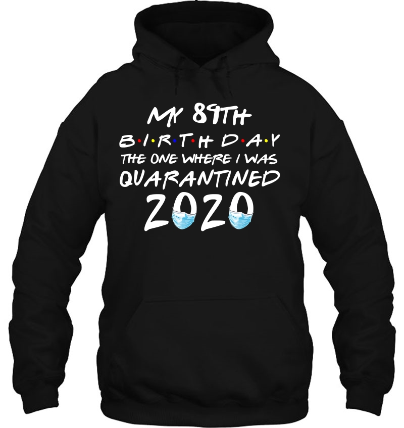 My 89Th Birthday The One Where I Was Quarantined 2020 Ver2 Hoodie