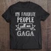 My Favorite People Call Me Gaga Shirt Grandmother Shirt Tee