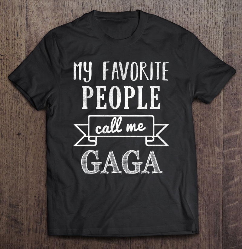 My Favorite People Call Me Gaga Shirt Grandmother Shirt Shirt