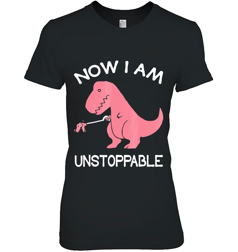 Now I'm Unstoppable - Funny T-Rex Dinosaur Hoodie