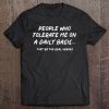 People Who Tolerate Me On A Daily Basis They're Real Heroes Tee