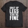 Shut Up Legs You're Fine Cardio Runner Tee