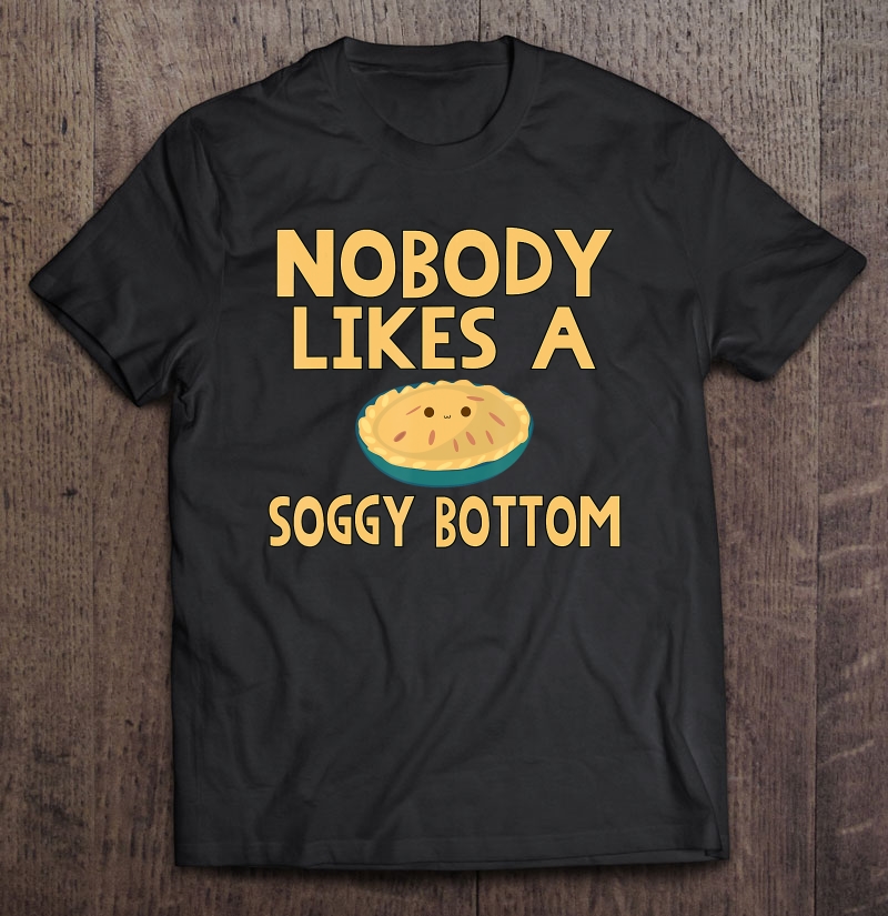 Soggy Bottom For The Great British Baking Fan Shirt