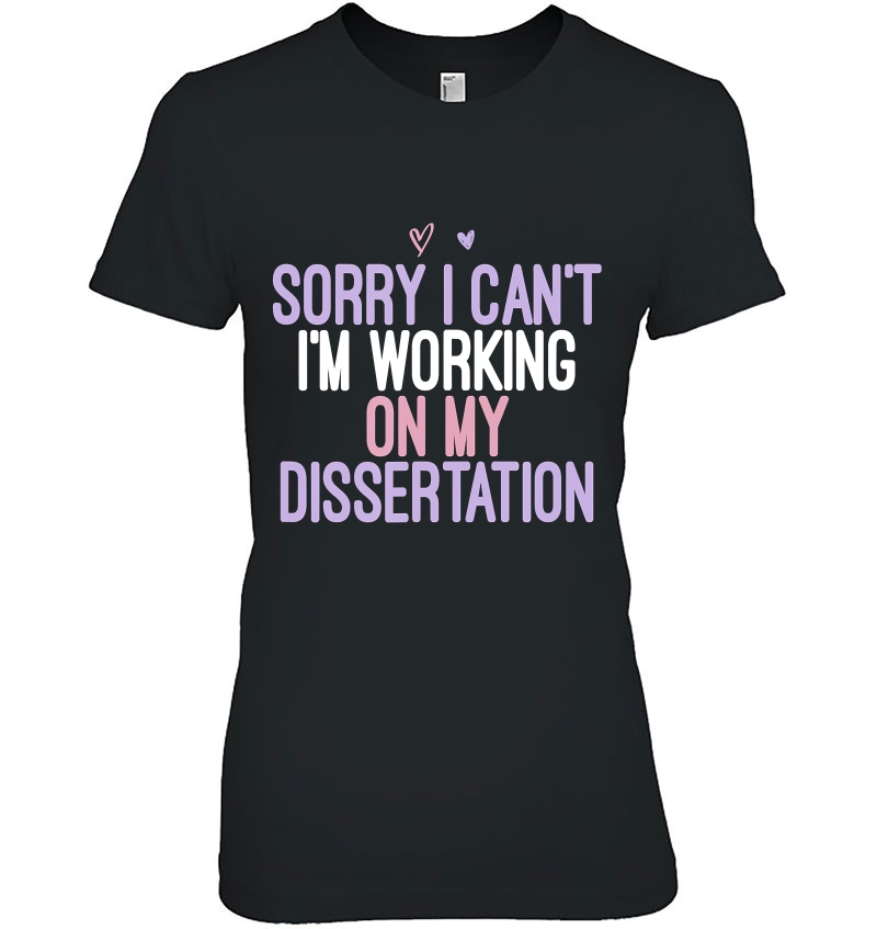 Sorry I Can't I'm Working On My Dissertation Funny Hoodie