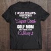 Super Cool Golf Mom Killing It Funny Cool Tee