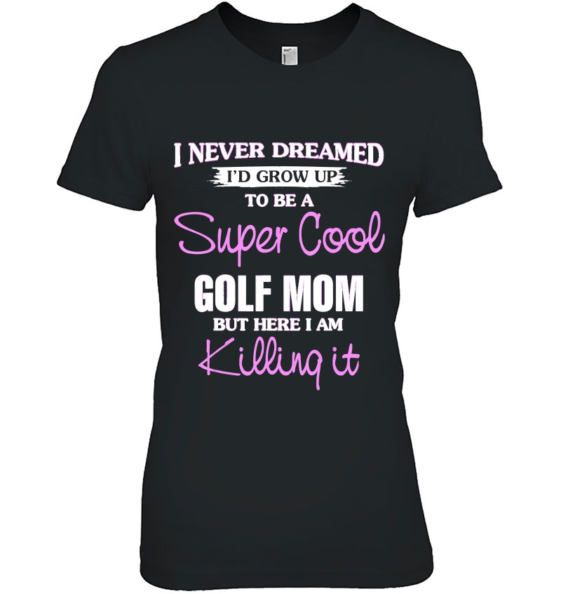 Super Cool Golf Mom Killing It Funny Cool Hoodie