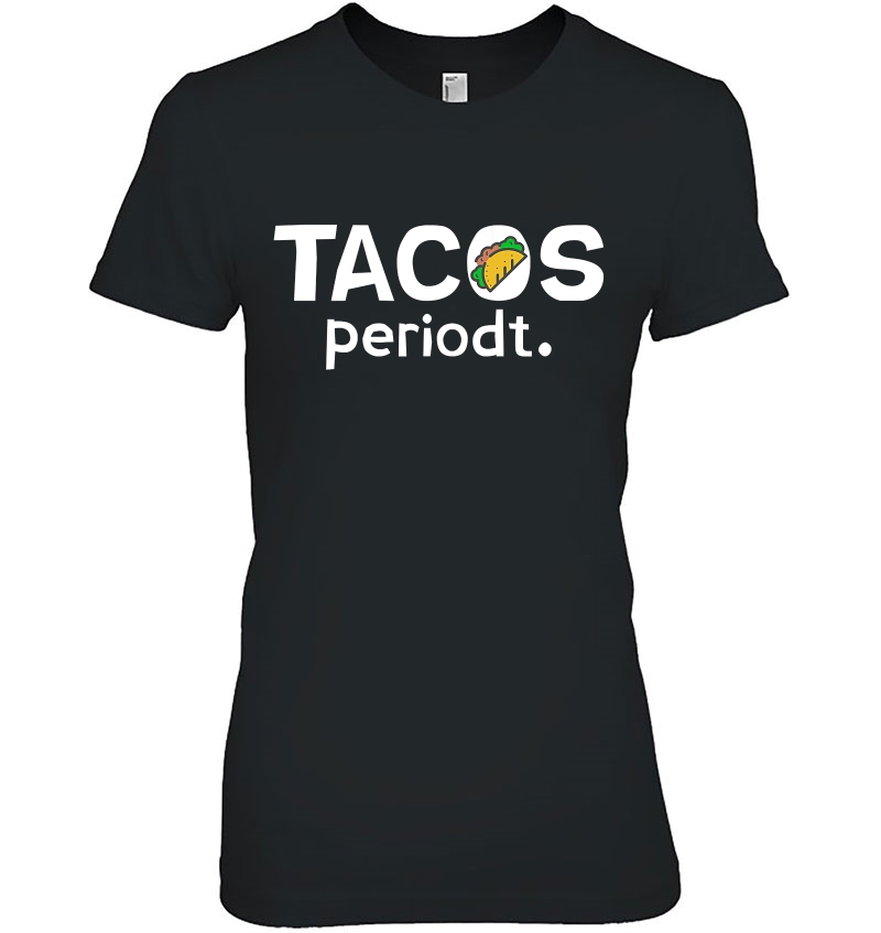 Tacos Periodt. Funny Cinco De Mayo Hoodie