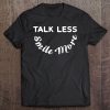 Talk Less Smile More Quote & Statement Tee