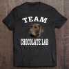 Team Chocolate Lab Labrador Retriever Dog Funny Tee