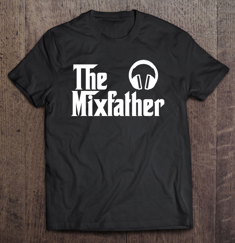 The Mix Father Funny Disk Jockey Dj Shirt