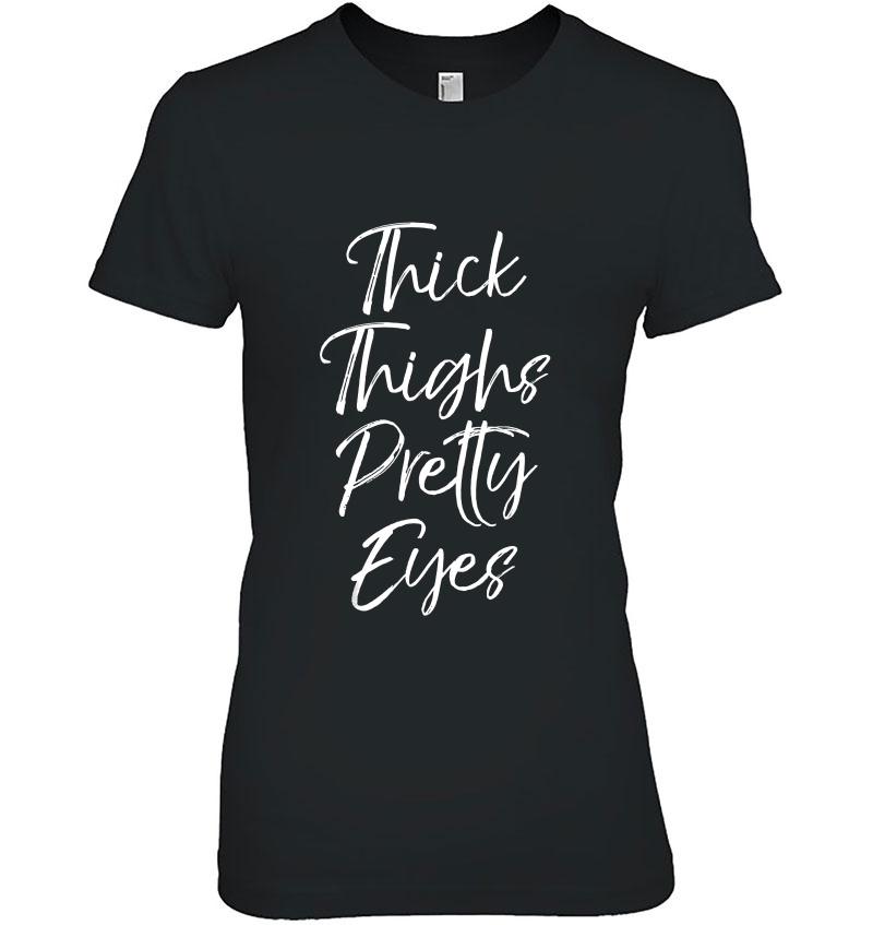 Thick Thighs Pretty Eyes Shirt Fun Cute Sexy Workou Hoodie