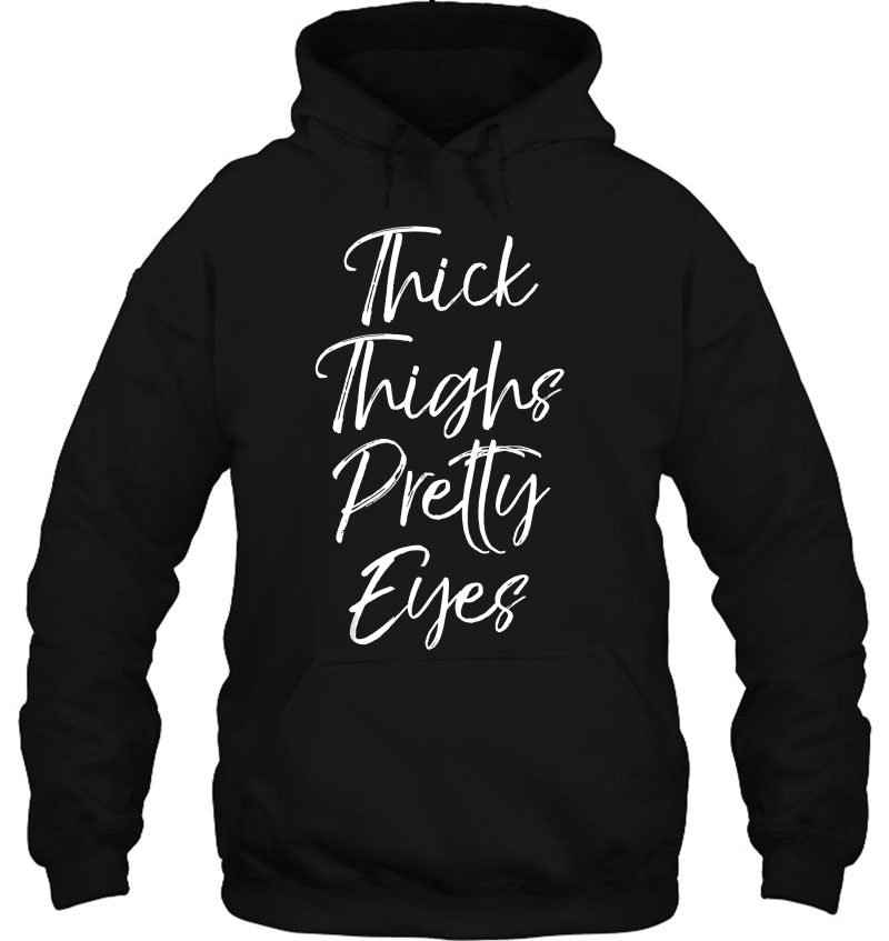 Thick Thighs Pretty Eyes Shirt Fun Cute Sexy Workou Mugs