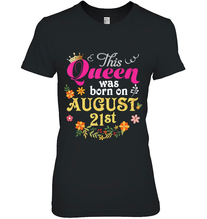 This Queen Was Born On August 21St Happy Birthday 21 Ver2 Ladies Tee
