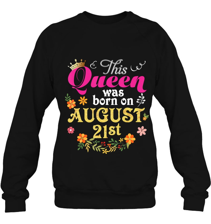 This Queen Was Born On August 21St Happy Birthday 21 Ver2 Sweatshirt