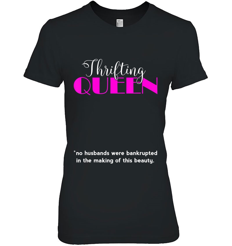 Thrifting Queen Thrift Store Lover Shirt Wife Mom Girlfriend Ladies Tee