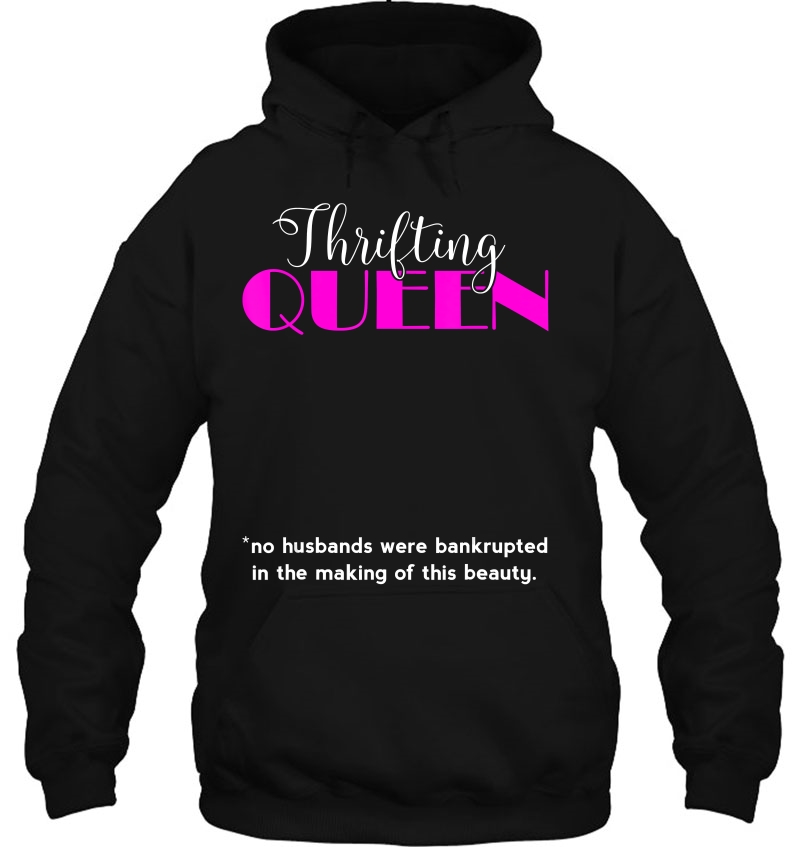 Thrifting Queen Thrift Store Lover Shirt Wife Mom Girlfriend Hoodie