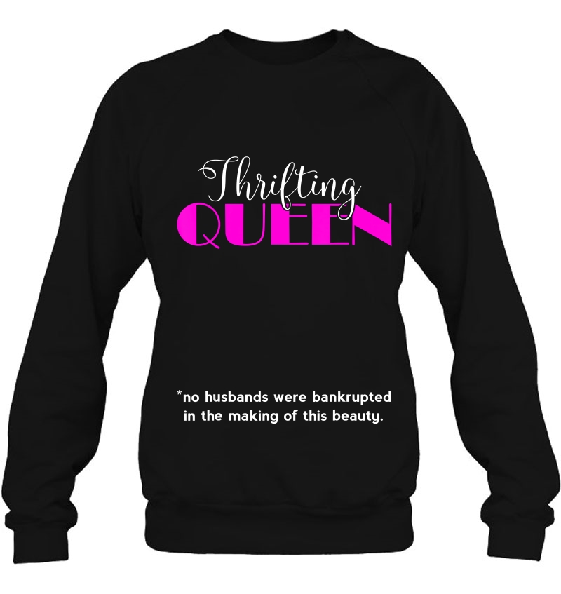 Thrifting Queen Thrift Store Lover Shirt Wife Mom Girlfriend Sweatshirt