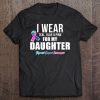 Thyroid Cancer Shirt For Daughter Cancer Awareness Tee