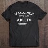 Vaccines Cause Adults Funny Pro Science Tee