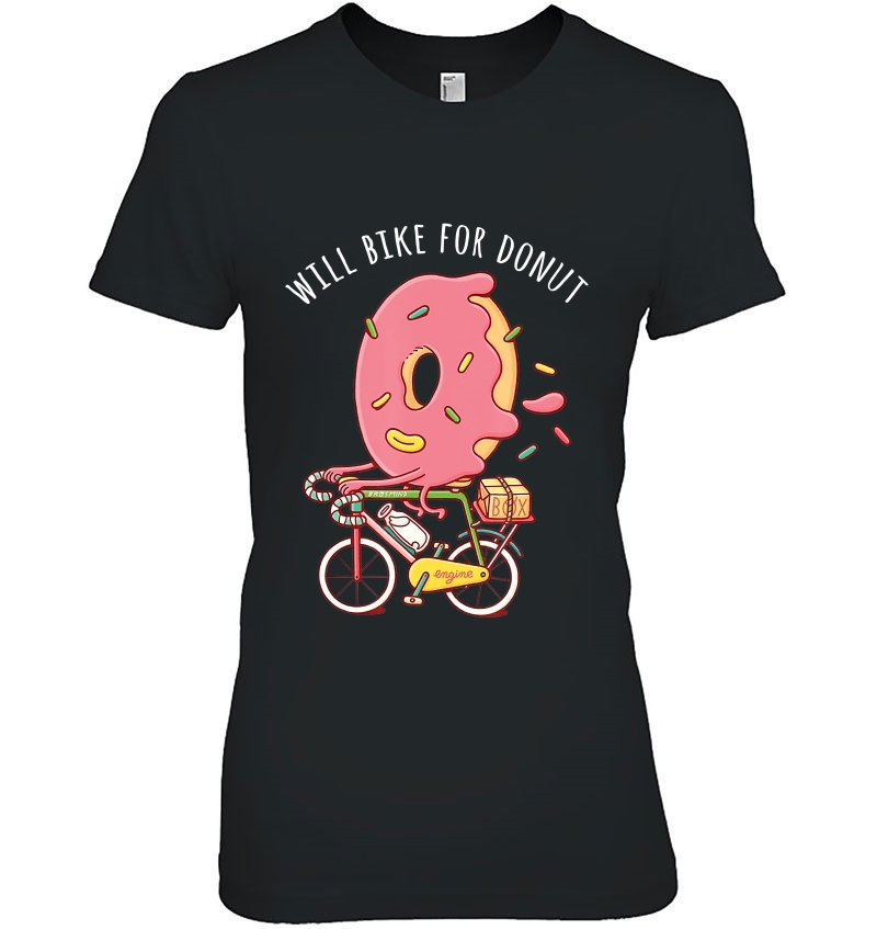 Will Bike For Donut Bicycle Cycle Cyclist Fun Donut Holiday Ladies Tee