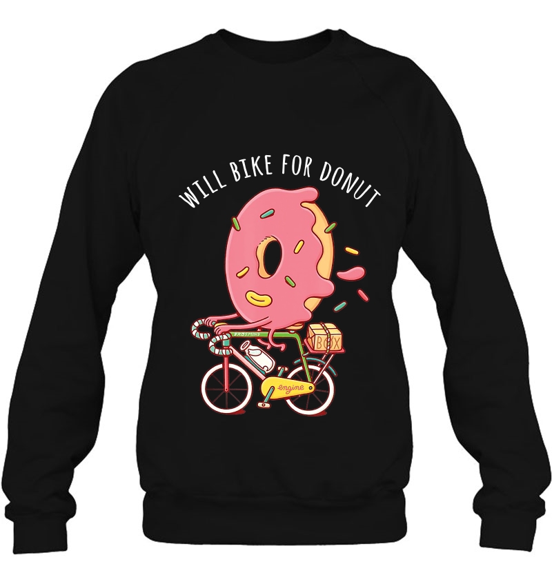 Will Bike For Donut Bicycle Cycle Cyclist Fun Donut Holiday Sweatshirt