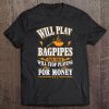 Will Play Bagpipes For Free, Stop For Money Tee