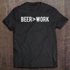 Beer Is Greater Than Work Drinking Premium Tee